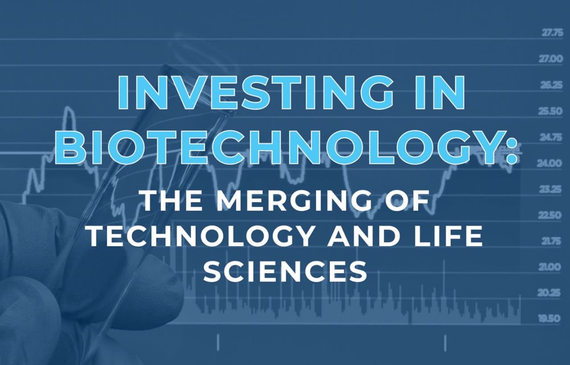 Investing in Biotechnology: The Merging of Technology and Life